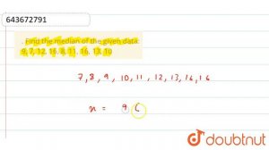 . Find the median of the given data:9, 7, 12, 16, 8, 11, 16, 13, 10 | 7 | DATA  HANDLING AND MEA...