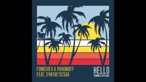 Fomichev & Pahomoff Feat Syntheticsax - Hello (Summer 2016 Mix Cover)