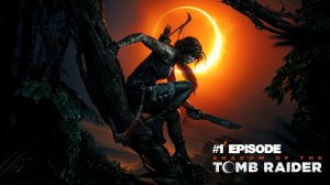 Shadow of the Tomb Raider |#1 EPISODE |Начало #TombRaider #ShadowOfTheTombRaider #retroslon