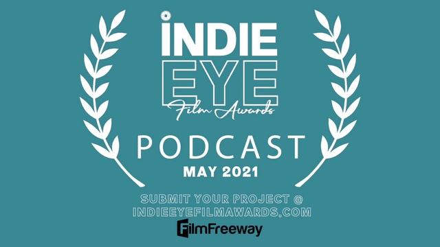 IndieEye Film Awards podcast - May 2021 indie film submissions and winners review смотреть онлайн