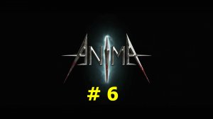 Anima: The Reign of Darkness (part 6)