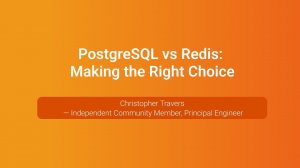 PostgreSQL vs Redis: Making the Right Choice — Christopher Travers, PGConf.Russia 2023