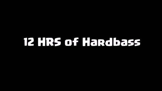 12 HOURS OF HARDBASS
