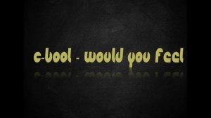 C Bool - Would You Feel