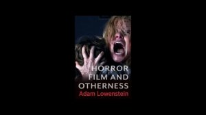 Adam Lowenstein and Max Bledstein on “Horror Film and Otherness” (Columbia University Press, 2022)