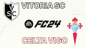 EA Sports FC 24 ➤ VITORIA SC / CELTA VIGO