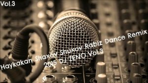 Haykakan Shaxov Shuxov Rabiz Dance Remix 2015 DJ ZENO Vol.3