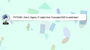 PYTHON : Get U, Sigma, V* matrix from Truncated SVD in scikit-learn