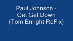 Paul Johnson - Get Get Down (Tom Enright ReFix)