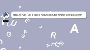 NodeJS : Can I use a custom module resolution function (like "proxyquire") in place of require() wi