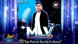 Que Piensas Que No Te Quiero-Mario Vasquez El Nuevo Amanecer Vol.2 Estreno Exclusivo