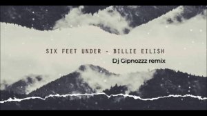 Billie Eilish - Six Feet Under [Dj Gipnozzz remix]