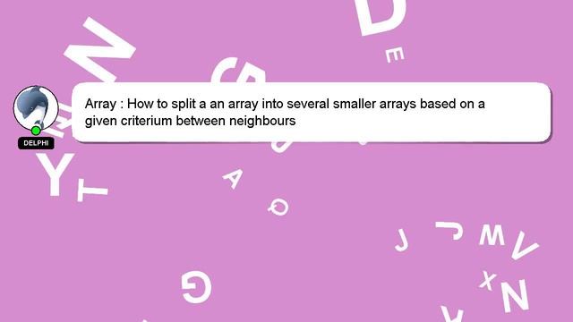 Array : How to split a an array into several smaller arrays based on a given criterium between neig смотреть онлайн