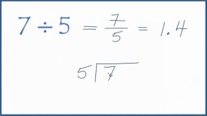 7 divided by 5    (7 ÷ 5)