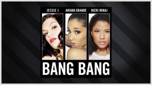 ♫ Jessie J, Ariana Grande, Nicki Minaj ► Bang Bang ♫
