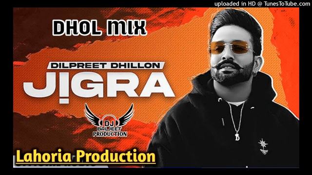 Jigra Dhol Mix Dilpreet Dhillon Ft Lahoria Production Latest Punjabi Song 2022 New Remix