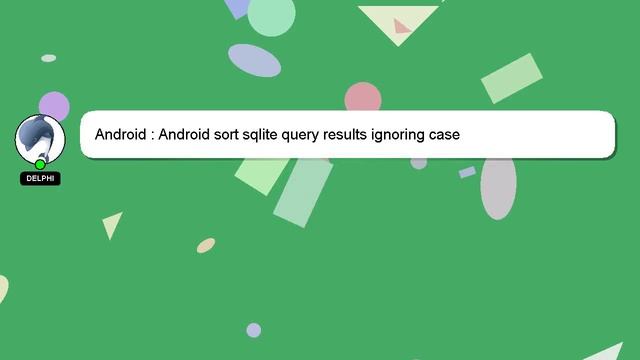 Android : Android sort sqlite query results ignoring case