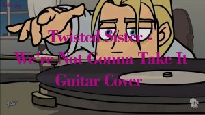 Twisted Sister - We're Not Gonna Take It Guitar Cover