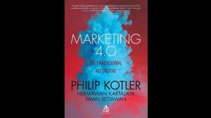 Marketing 4.0 - Do tradicional ao digital - Philip Kotler - AudioLivro Completo