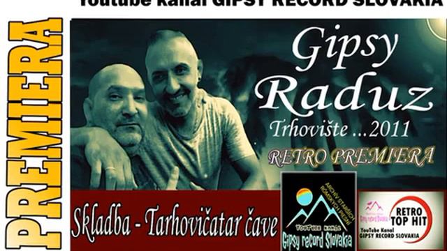 Gipsy raduz trhovište skladba tarhovičatar čave 2011 смотреть онлайн