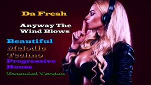 Da Fresh - Anyway The Wind Blows (Melodic Techno, Melodic House)Мелодик Техно,Мелодик Хаус,#22 .mp4