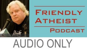 Mystery Science Theater 3000's Trace Beaulieu And Frank Conniff - Friendly Atheist Podcast EP 52