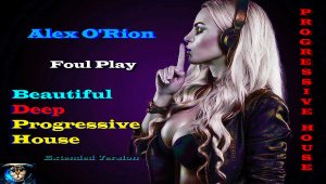 Alex O'Rion - Foul Play ( Beautiful Deep Progressive House, Extended Version ) Прогрессивный Хаус