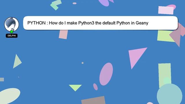 PYTHON : How do I make Python3 the default Python in Geany