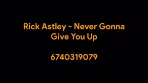 CODE/ID ROBLOX RICK ASTLEY NEVER GONNA GIVE YOU UP