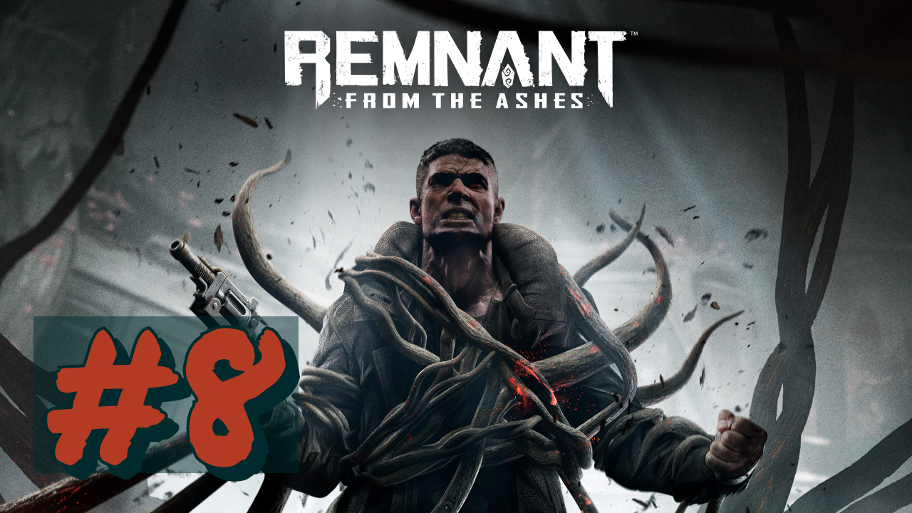 Remnant_ From the Ashes#8-(БЕЗ КОММЕНТОВ)