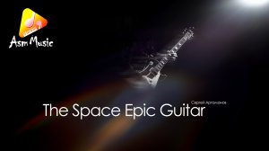 The Space Epic Guitar: - автор Сергей Артамонов 2024 russian instrumental music