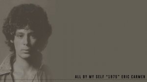 ALL BY MY SELF - ERIC CARMEN