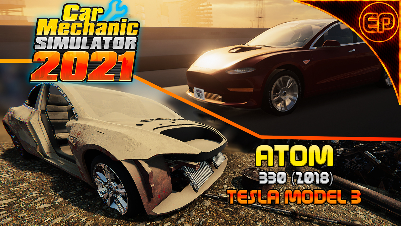 Car Mechanic Simulator 2021 - Реставрация и тюнинг Atom 330 (2018) Tesla Model 3