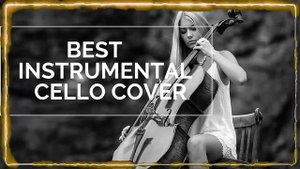 Top Cello Covers of Popular Songs 2020 - Best Instrumental Cello Covers All Time - Dream music