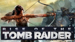 Rise of the Tomb Raider - на русском