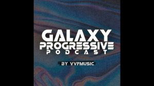 v.v.f. @ galaxy progressive podcast #8