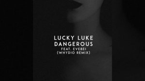 LUCKY LUKE feat. EveBei - Dangerous (whydio remix)