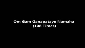 Ganesha Mantra Om Gam Ganapataye Namaha (108 Times)