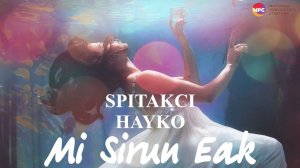 Spitakci Hayko - Mi Sirun Eak | Армянская музыка