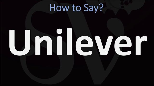 How to Pronounce Unilever? (CORRECTLY)