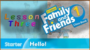 Starter. Hello! Lesson 3. Family and friends 1 - 2nd edition