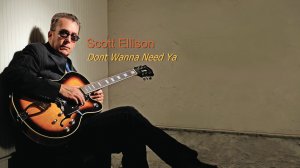 Scott Ellison - Dont Wanna Need Ya