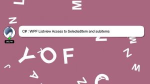 C# : WPF Listview Access to SelectedItem and subitems