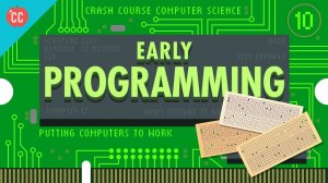 Early Programming: Crash Course Computer Science #10