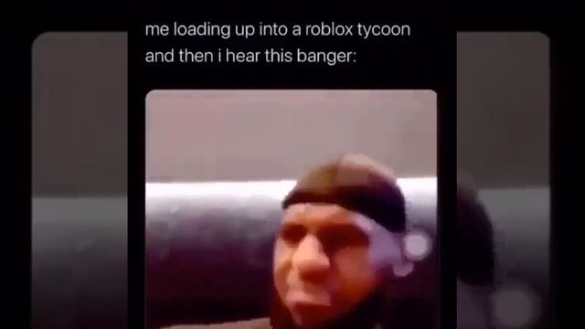 Me Loading Up Into A Roblox Tycoon And Then I Hear This Banger смотреть онлайн