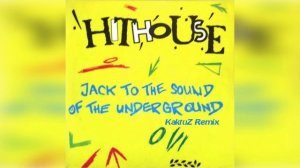 Hithouse - Jack  To The Sound Of The Underground (KaktuZ RemiX)