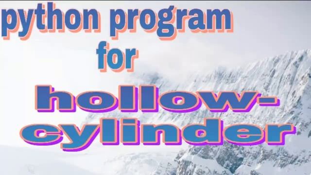 Best python program for sphere, hemisphere, cylinder & hollow-cylinder.Technology Journey.