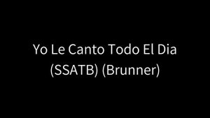 Yo Le Canto Todo El Dia - Brunner (SSATB)