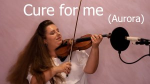 Cure For Me (AURORA)- Мария Осадчая (скрипка)