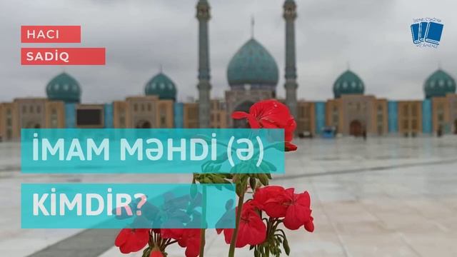 İmam Məhdi (ə) kimdir? - Şeyx Hacı Sadiq смотреть онлайн